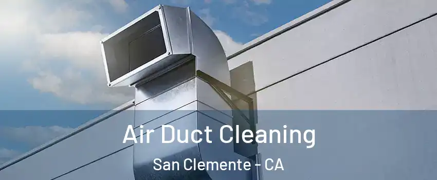  Air Duct Cleaning San Clemente - CA