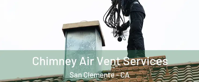  Chimney Air Vent Services San Clemente - CA