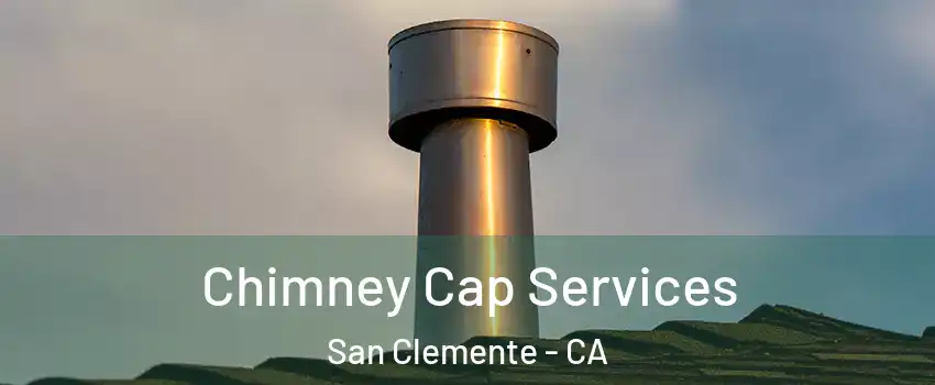  Chimney Cap Services San Clemente - CA