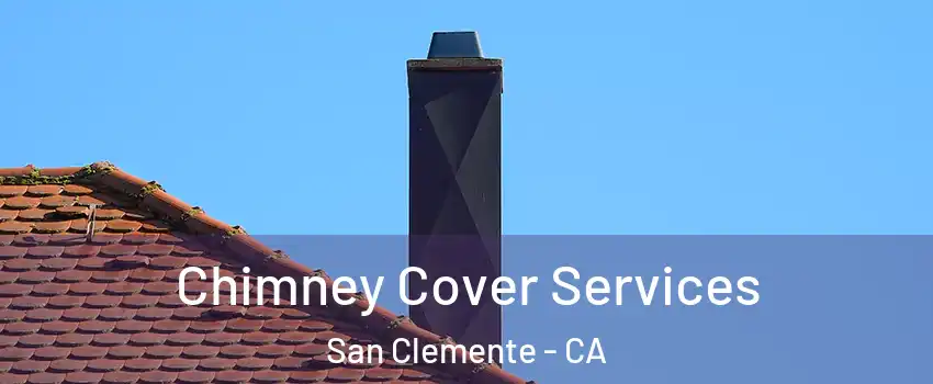  Chimney Cover Services San Clemente - CA