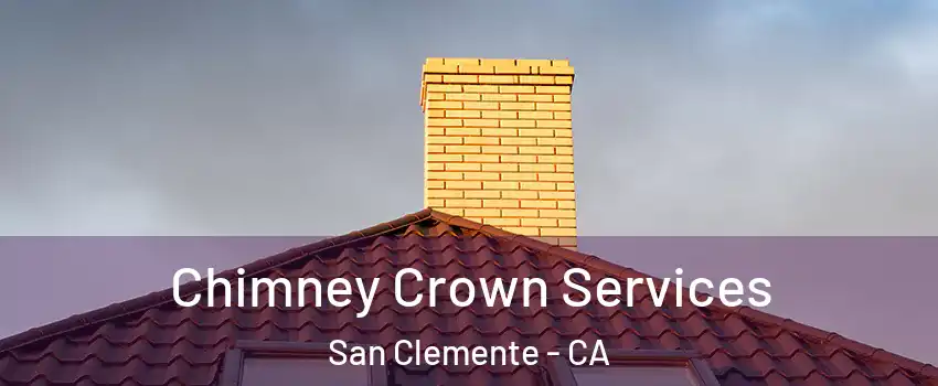 Chimney Crown Services San Clemente - CA