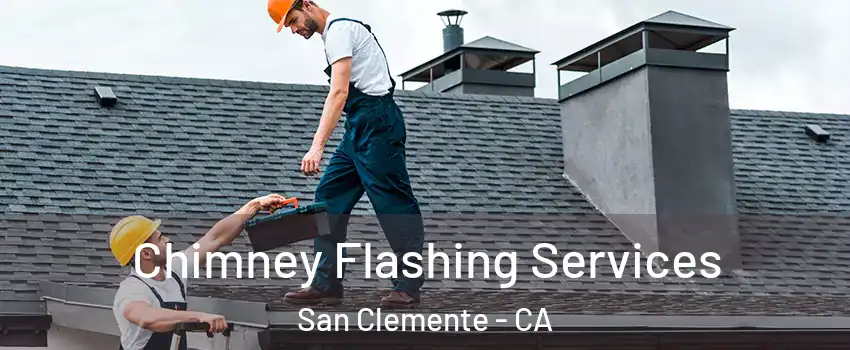 Chimney Flashing Services San Clemente - CA