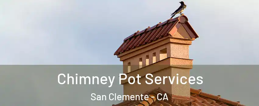  Chimney Pot Services San Clemente - CA