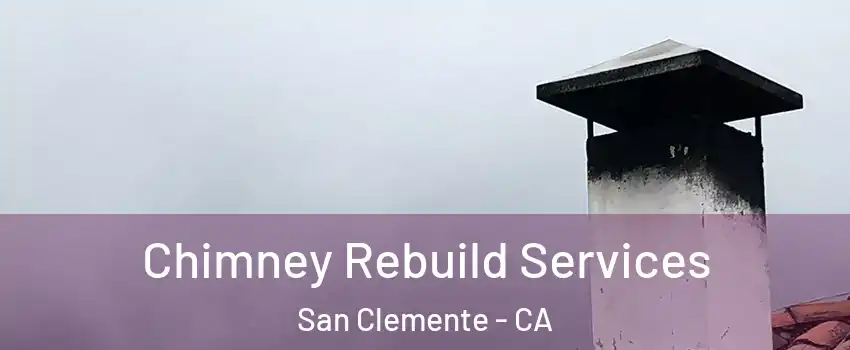  Chimney Rebuild Services San Clemente - CA