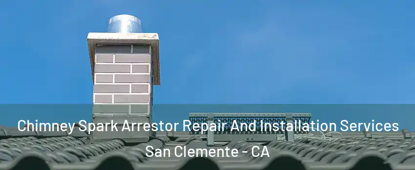  Chimney Spark Arrestor Repair And Installation Services San Clemente - CA
