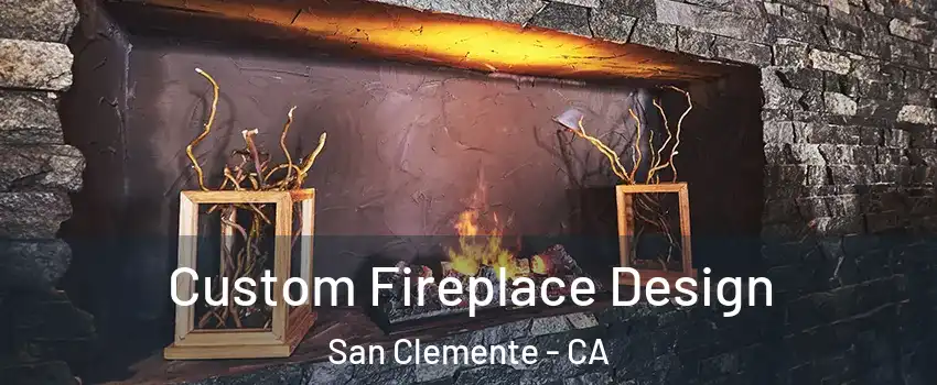 Custom Fireplace Design San Clemente - CA