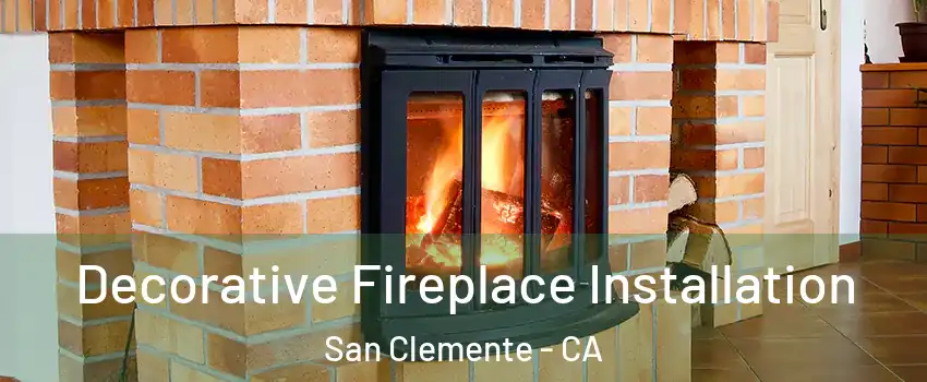  Decorative Fireplace Installation San Clemente - CA