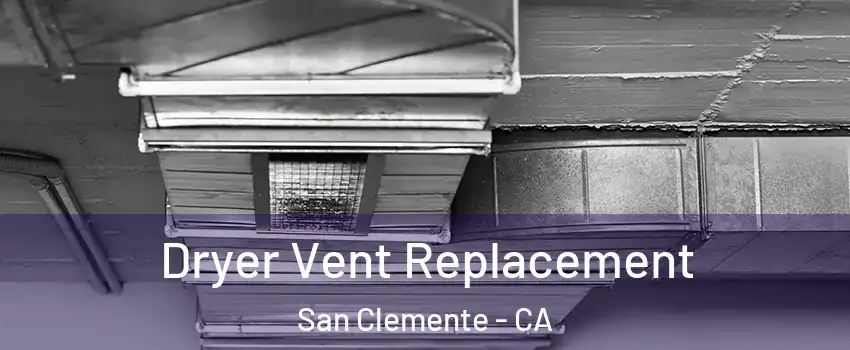  Dryer Vent Replacement San Clemente - CA
