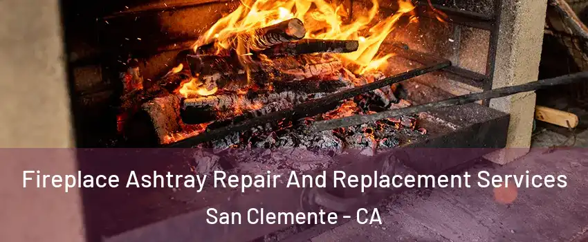  Fireplace Ashtray Repair And Replacement Services San Clemente - CA