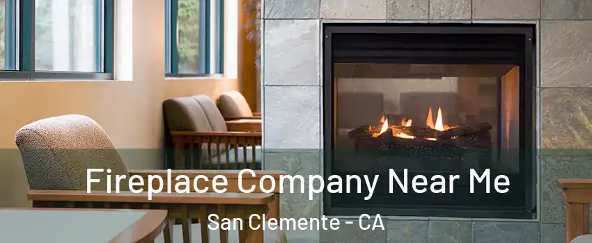  Fireplace Company Near Me San Clemente - CA