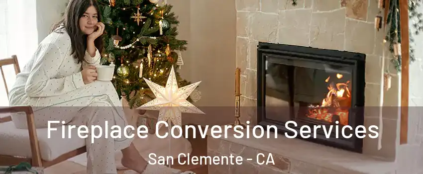  Fireplace Conversion Services San Clemente - CA