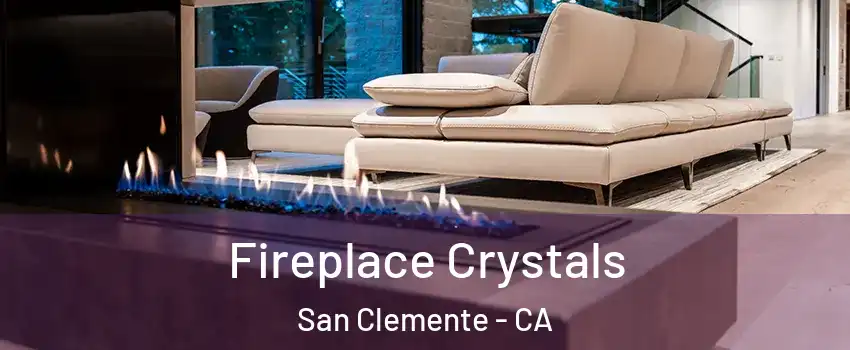  Fireplace Crystals San Clemente - CA