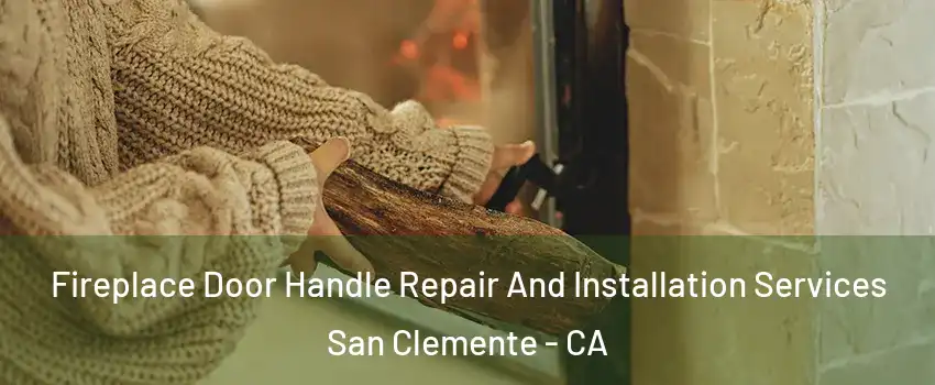  Fireplace Door Handle Repair And Installation Services San Clemente - CA