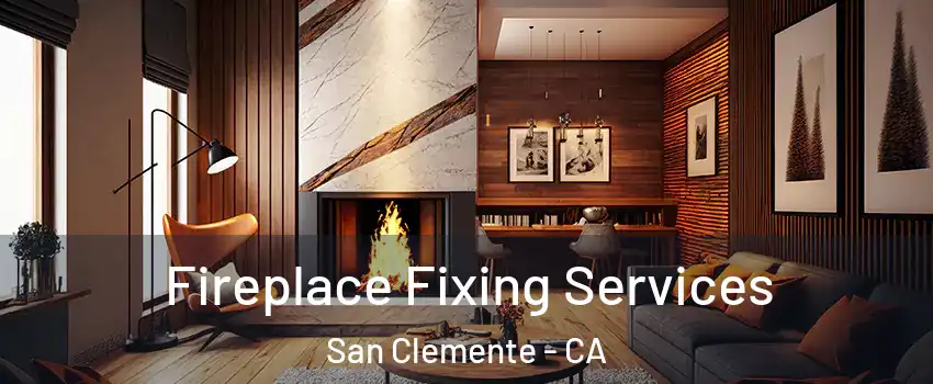  Fireplace Fixing Services San Clemente - CA