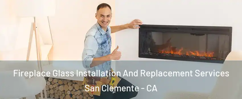  Fireplace Glass Installation And Replacement Services San Clemente - CA
