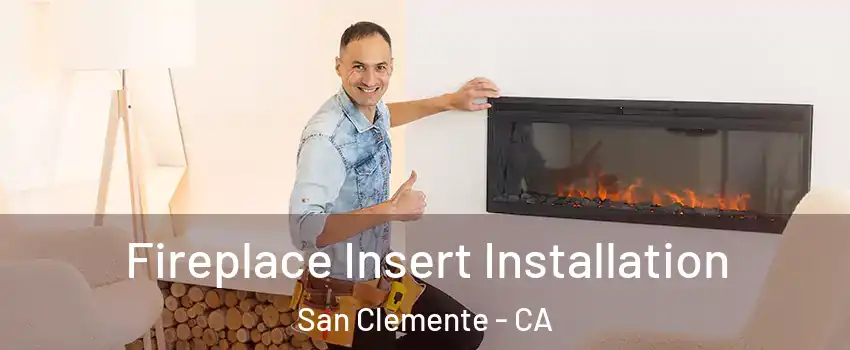  Fireplace Insert Installation San Clemente - CA