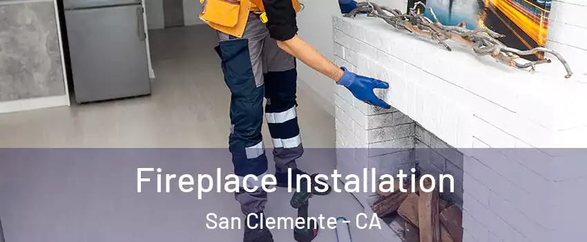  Fireplace Installation San Clemente - CA