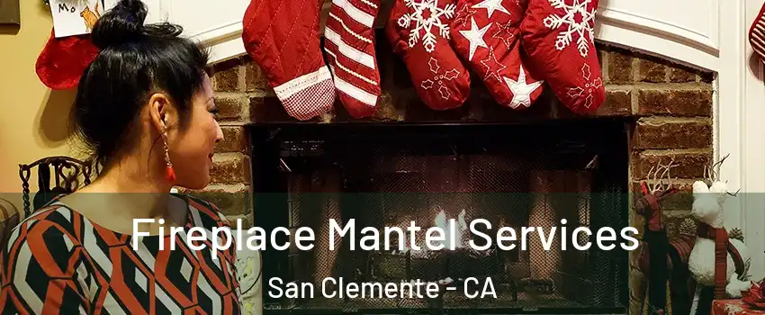  Fireplace Mantel Services San Clemente - CA