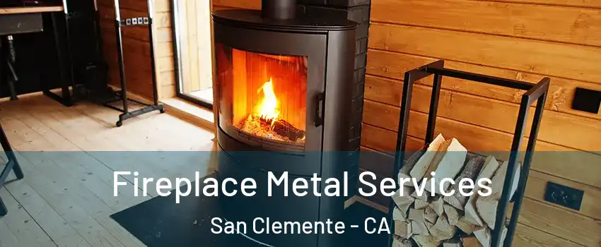 Fireplace Metal Services San Clemente - CA
