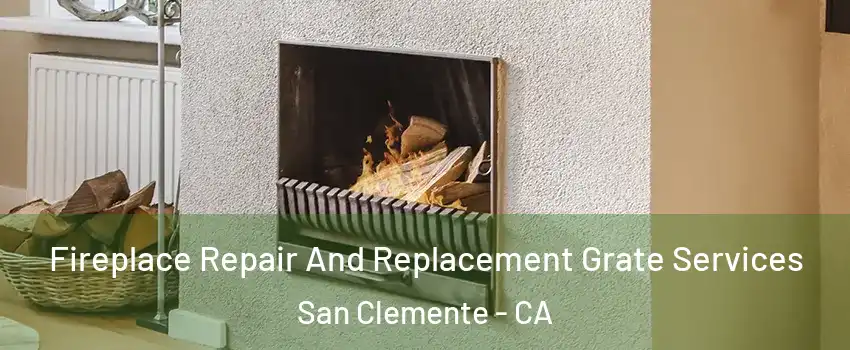  Fireplace Repair And Replacement Grate Services San Clemente - CA