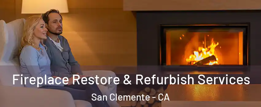  Fireplace Restore & Refurbish Services San Clemente - CA
