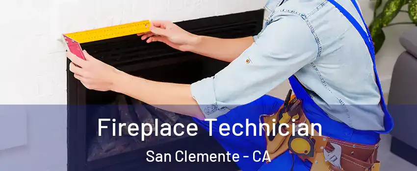 Fireplace Technician San Clemente - CA