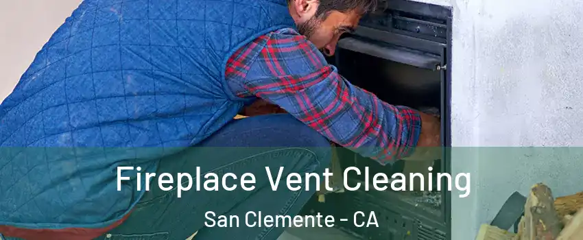  Fireplace Vent Cleaning San Clemente - CA