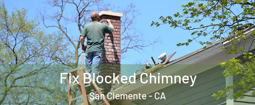  Fix Blocked Chimney San Clemente - CA