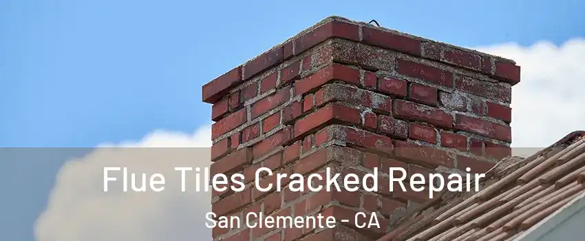  Flue Tiles Cracked Repair San Clemente - CA