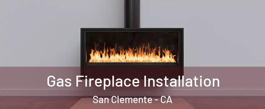 Gas Fireplace Installation San Clemente - CA