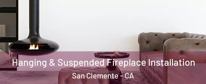  Hanging & Suspended Fireplace Installation San Clemente - CA