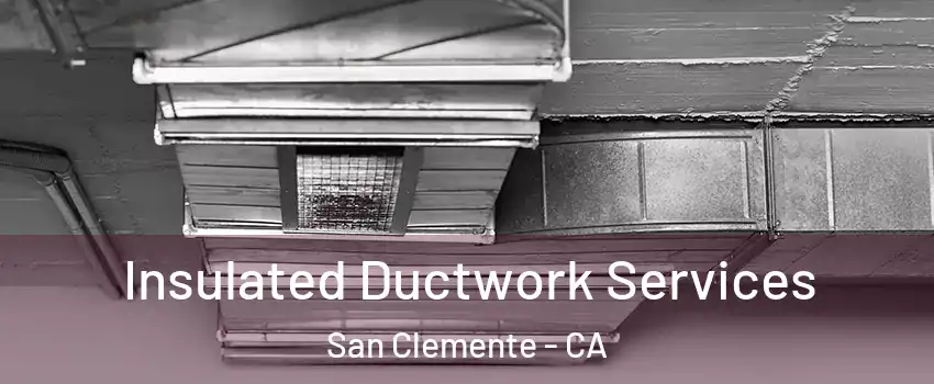  Insulated Ductwork Services San Clemente - CA