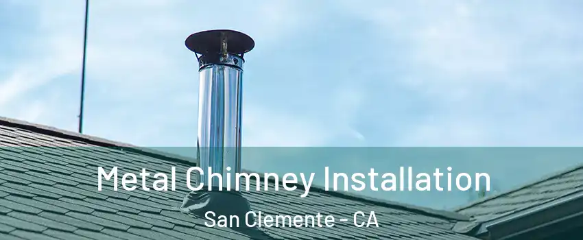  Metal Chimney Installation San Clemente - CA