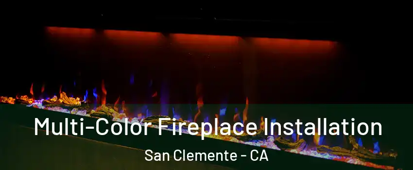  Multi-Color Fireplace Installation San Clemente - CA