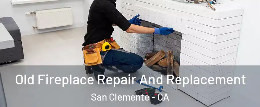 Old Fireplace Repair And Replacement San Clemente - CA