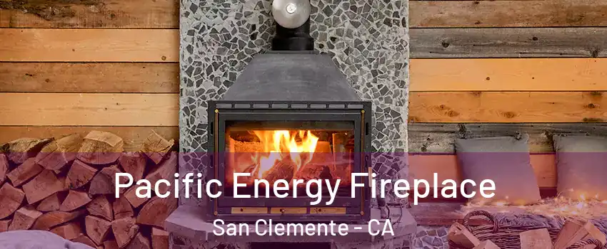  Pacific Energy Fireplace San Clemente - CA
