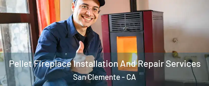  Pellet Fireplace Installation And Repair Services San Clemente - CA