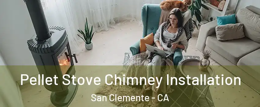  Pellet Stove Chimney Installation San Clemente - CA