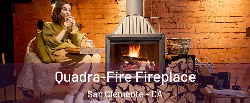  Quadra-Fire Fireplace San Clemente - CA