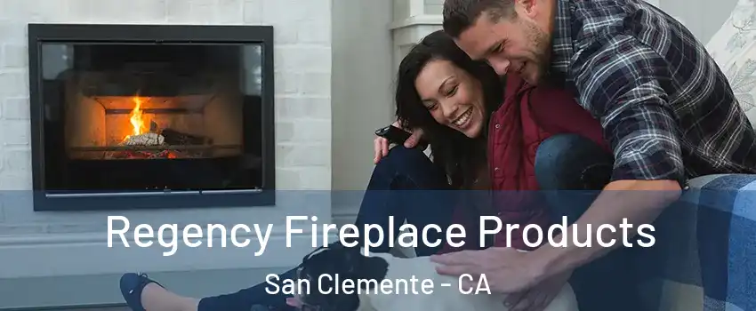  Regency Fireplace Products San Clemente - CA
