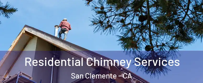  Residential Chimney Services San Clemente - CA