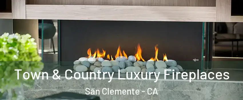  Town & Country Luxury Fireplaces San Clemente - CA