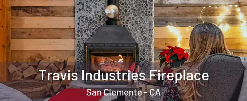  Travis Industries Fireplace San Clemente - CA