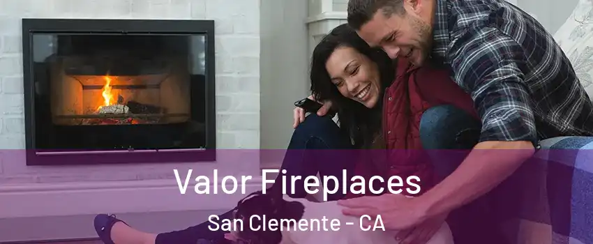  Valor Fireplaces San Clemente - CA