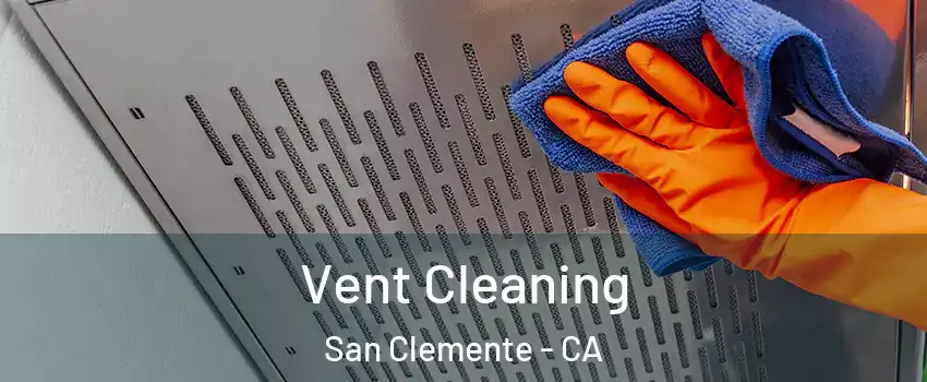  Vent Cleaning San Clemente - CA