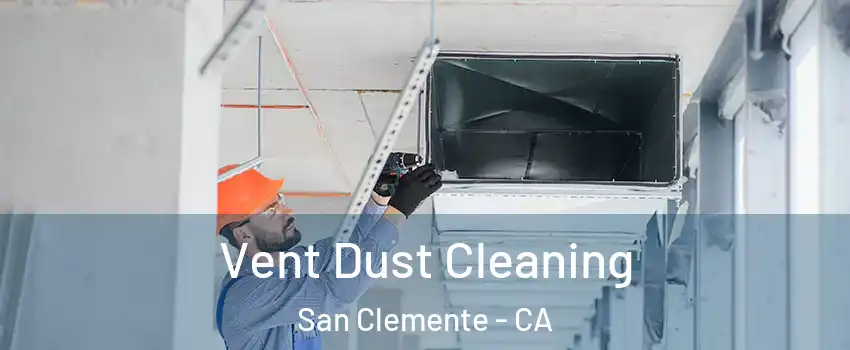  Vent Dust Cleaning San Clemente - CA
