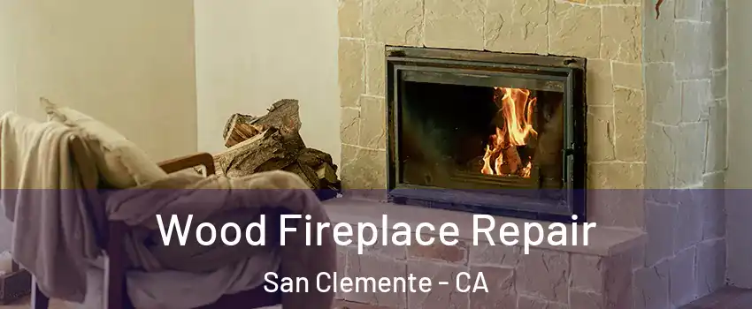  Wood Fireplace Repair San Clemente - CA