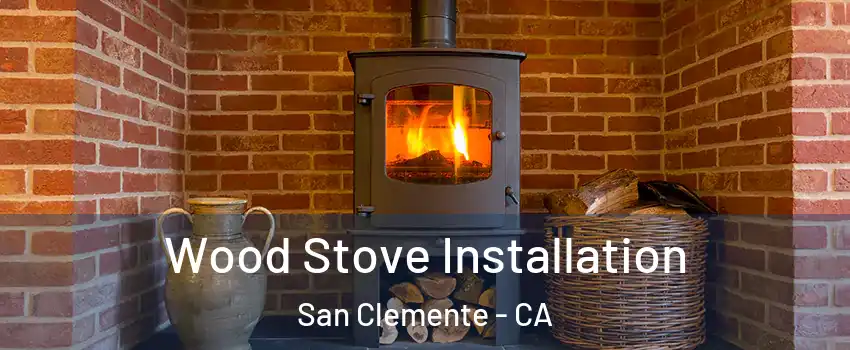  Wood Stove Installation San Clemente - CA